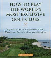 How to Play the World?s Most Exclusive Golf Clubs
