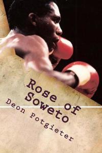 Rose of Soweto: The Dingaan Thobela Story