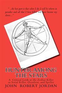 Hunter Among the Stars: A Critical Look at the Zodiac Killer as Serial Killer, Occultist, and Speller