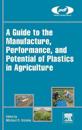A Guide to the Manufacture, Performance, and Potential of Plastics in Agriculture