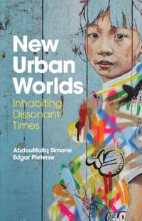 New Urban Worlds: Inhabiting Dissonant Times