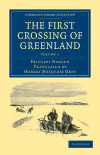 The The First Crossing of Greenland 2 Volume Set The First Crossing of Greenland