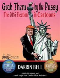 Grab Them by the Pussy: The 2016 Election in Cartoons
