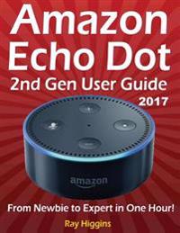 Amazon Echo Dot: Echo Dot User Manual: From Newbie to Expert in One Hour: Echo Dot 2nd Generation User Guide: (Amazon Echo, Amazon Dot,