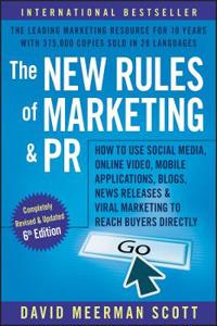 The New Rules of Marketing and PR: How to Use Social Media, Online Video, Mobile Applications, Blogs, News Releases, and Viral Marketing to Reach Buye