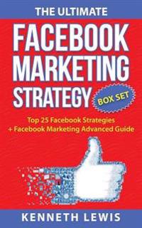 The Ultimate Facebook Marketing Strategy Guide: Top 25 Facebook Marketing Tips + Facebook Marketing Advanced Techniques