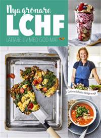 Nya grönare LCHF : lättare liv med god mat