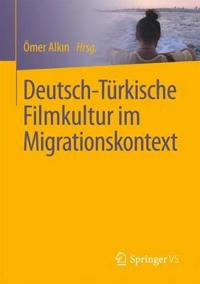 Deutsch-Turkische Filmkultur Im Migrationskontext