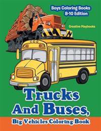 Trucks and Buses, Big Vehicles Coloring Book - Boys Coloring Books 8-10 Edition