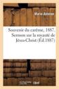 Souvenir Du Car?me, 1887. Sermon Sur La Royaut? de J?sus-Christ, Pan?gyrique Saint Antoine de Padoue