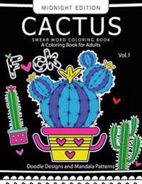 Cactus Swear Word Coloring Book Midnight Edition Vol.1: Doodle, Mandala, Adult for Men and Women Coloring Books (Black Pages)