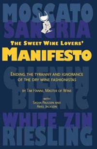 The Sweet Wine Lovers' Manifesto: Ending the Tyranny of the Dry Wine Fashionistas