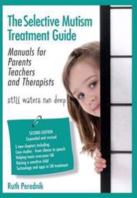 The Selective Mutism Treatment Guide: Manuals for Parents Teachers and Therapists. Second Edition: Still Waters Run Deep