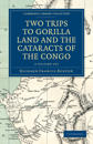 Two Trips to Gorilla Land and the Cataracts of the Congo 2 Volume Set