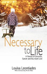 Necessary to Life: A Memoir of Devotion, Cancer and Abundant Love
