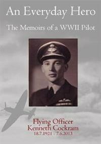 An Everyday Hero: the Memoirs of a WWII Pilot