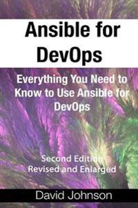 Ansible for Devops: Everything You Need to Know to Use Ansible for Devops, Second Edition, Revised and Enlarged