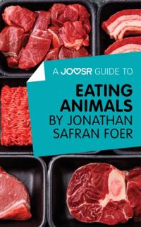 Joosr Guide to... Eating Animals by Jonathan Safran Foer