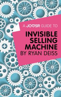Joosr Guide to... Invisible Selling Machine by Ryan Deiss