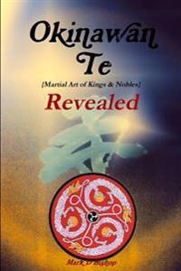Okinawan Te (Martial Art of Kings & Nobles) Revealed