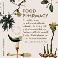 Food pharmacy : En berättelse om tarmfloror, snälla bakterier, forskning och antiinflammatorisk mat.