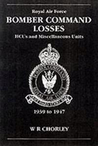 RAF Bomber Command Losses: Heavy Conversion Units and Miscellaneous Units 1939-1947