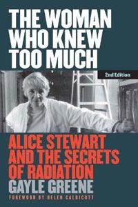 The Woman Who Knew Too Much, Revised Ed.: Alice Stewart and the Secrets of Radiation