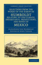 Selections From the Works of the Baron De Humboldt, Relating to the Climate, Inhabitants, Productions, and Mines of Mexico
