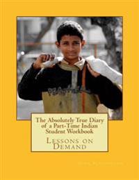 The Absolutely True Diary of a Part-Time Indian Student Workbook: Lessons on Demand