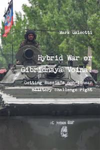 Hybrid War or Gibridnaya Voina? Getting Russia's non-linear military challenge right