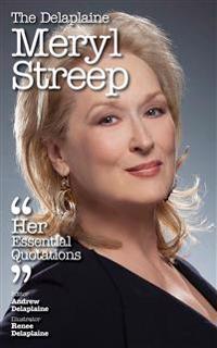 The Delaplaine Meryl Streep - Her Essential Quotations
