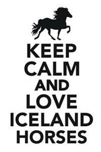 Keep Calm & Love Iceland Horses Notebook & Journal. Productivity Work Planner & Idea Notepad: Brainstorm Thoughts, Self Discovery, to Do List
