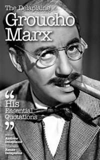 Delaplaine Groucho Marx - His Essential Quotations
