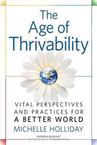 The Age of Thrivability: Vital Perspectives and Practices for a Better World