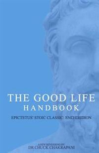 The Good Life Handbook: Epictetus' Stoic Classic Enchiridion