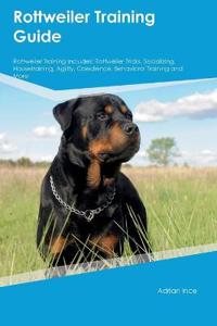 Rottweiler Training Guide Rottweiler Training Includes