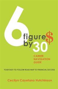 6 Figures by 30: Career Navigation Guide