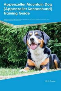 Appenzeller Mountain Dog (Appenzeller Sennenhund) Training Guide Appenzeller Mountain Dog Training Includes