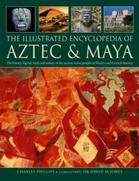 The Illustrated Encyclopedia of Aztec & Maya
