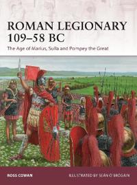 Roman Legionary 109-58 BC: The Age of Marius, Sulla and Pompey the Great