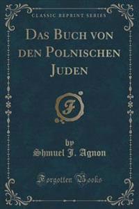 Das Buch Von Den Polnischen Juden (Classic Reprint)