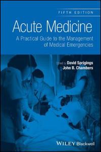 Acute Medicine: A Practical Guide to the Management of Medical Emergencies,