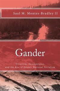 Gander: Terrorism, Incompetence, and the Rise of Islamic National Socialism