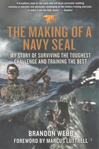 The Making of a Navy Seal: My Story of Surviving the Toughest Challenge and Training the Best