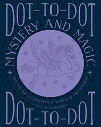 Dot-To-Dot: Mystery and Magic: Join the Dots to Discover a World of Enchantment
