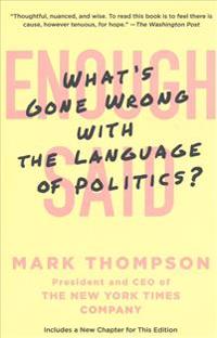 Enough Said: What's Gone Wrong with the Language of Politics?