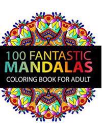 Mandala Coloring Book: 100 Plus Flower and Snowflake Mandala Designs and Stress Relieving Patterns for Adult Relaxation, Meditation, and Happ