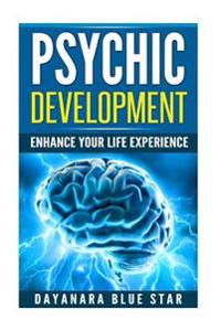 Psychic Development: Enhance Your Life Experience