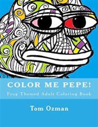 Color Me Pepe: Frog Themed Adult Coloring Book