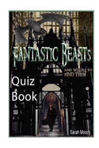 Fantastic Beasts and Where to Find Them Quiz Book: Test Your Knowledge in This Fun Quiz & Trivia Book Based on the Book by Newt Scamander